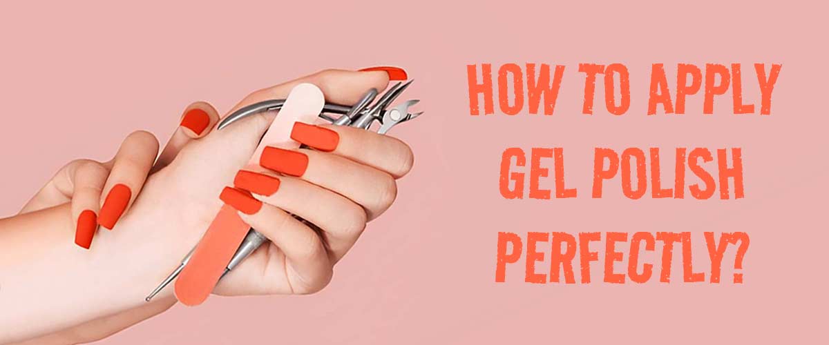 HOW-TO-APPLY-GEL-POLISH-PERFECTLY